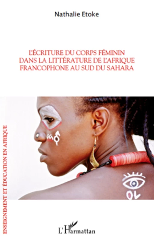 L'écriture du corps féminin dans la littérature de l'Afrique francophone - Nathalie Etoke - Editions L'Harmattan