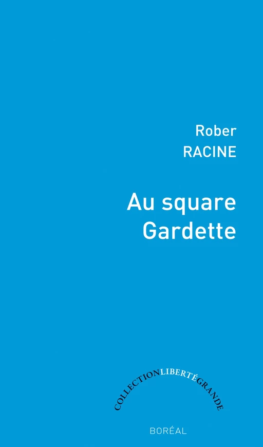 Au square Gardette - Rober Racine - Editions du Boréal