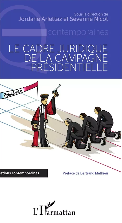 Le cadre juridique de la campagne présidentielle - Séverine Nicot, Jordane Arlettaz - Editions L'Harmattan