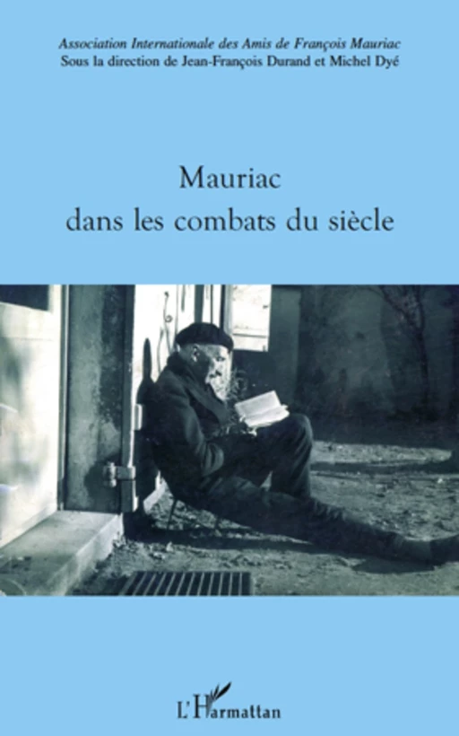 Mauriac dans les combats du siècle - Michel Dyé, Jean-François Durand - Editions L'Harmattan