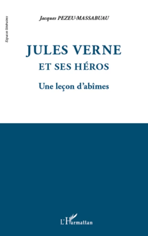 Jules Verne et ses héros - Jacques Pezeu-Massabuau - Editions L'Harmattan