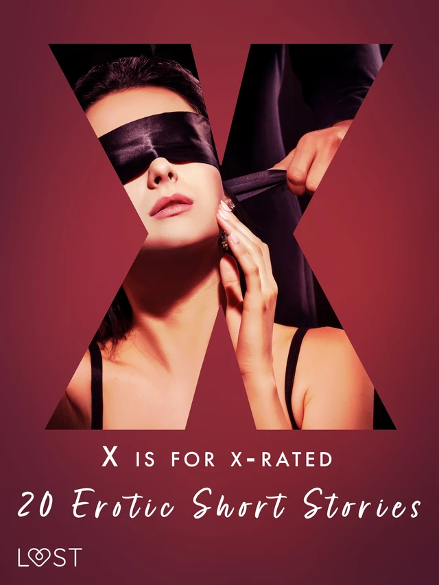 X is for X-rated - 20 Erotic Short Stories - Saga Stigsdotter, Nicolas Lemarin, Alexandra Södergran, Julie Jones, Sandra Norrbin, Amanda Backman, Vanessa Salt - Saga Egmont International