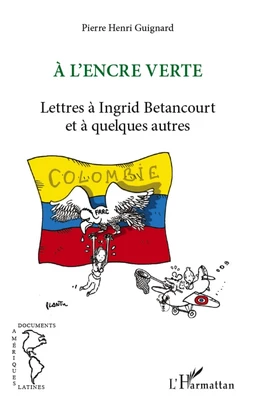 A l'encre verte. Lettres à Ingrid Betancourt et à quelques autres