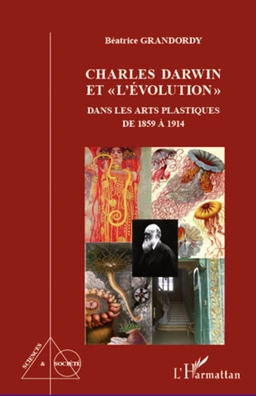 Charles Darwin et "l'évolution" dans les arts plastiques de 1859 à 1914