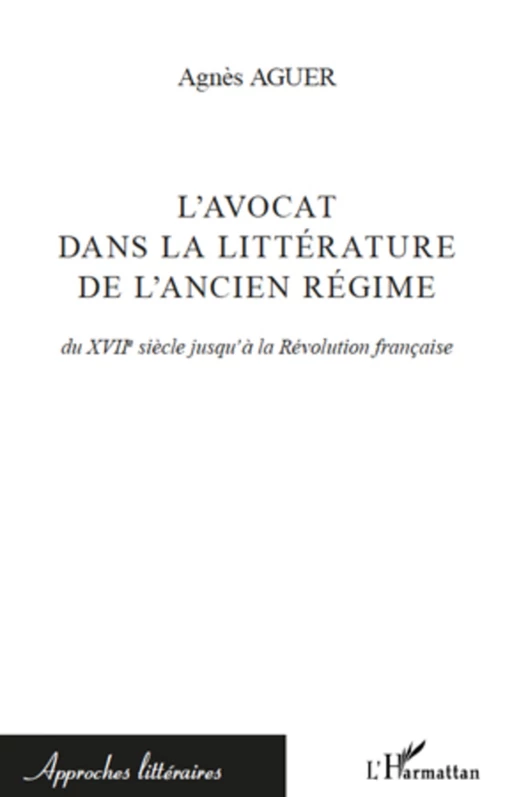 L'avocat dans la littérature de l'Ancien Régime - Agnès Aguer - Editions L'Harmattan