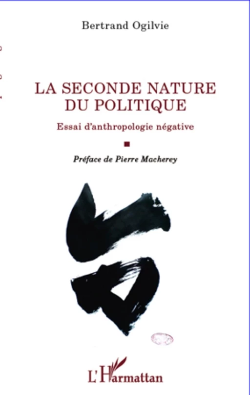 La seconde nature du politique - Bertrand Ogilvie - Editions L'Harmattan