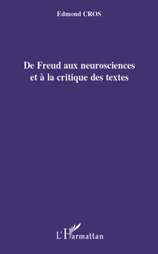 De Freud aux neurosciences et à la critique des textes - Edmond Cros - Editions L'Harmattan