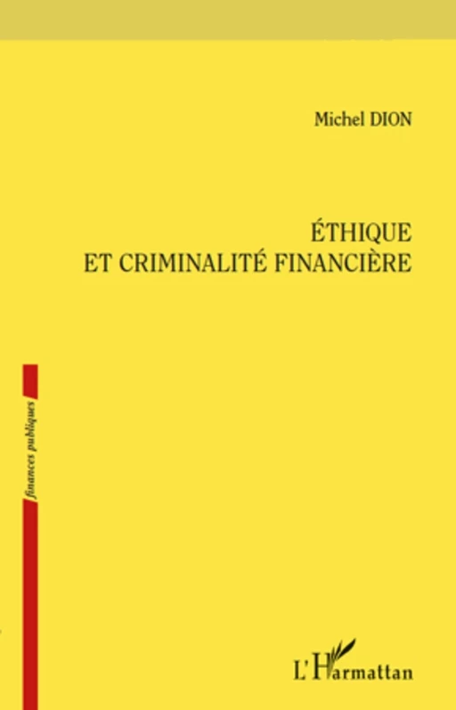 Ethique et criminalité financière - Michel Dion - Editions L'Harmattan