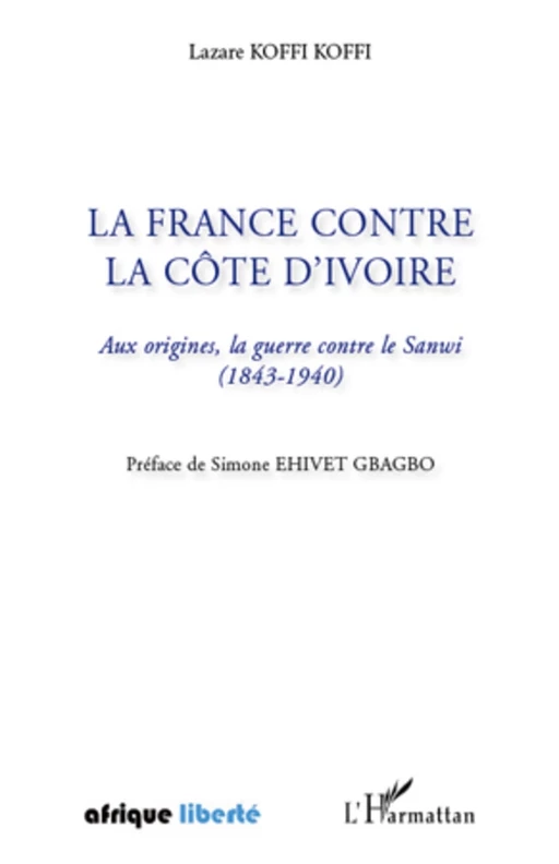 La France contre la Côte d'Ivoire - Lazare Koffi Koffi - Editions L'Harmattan