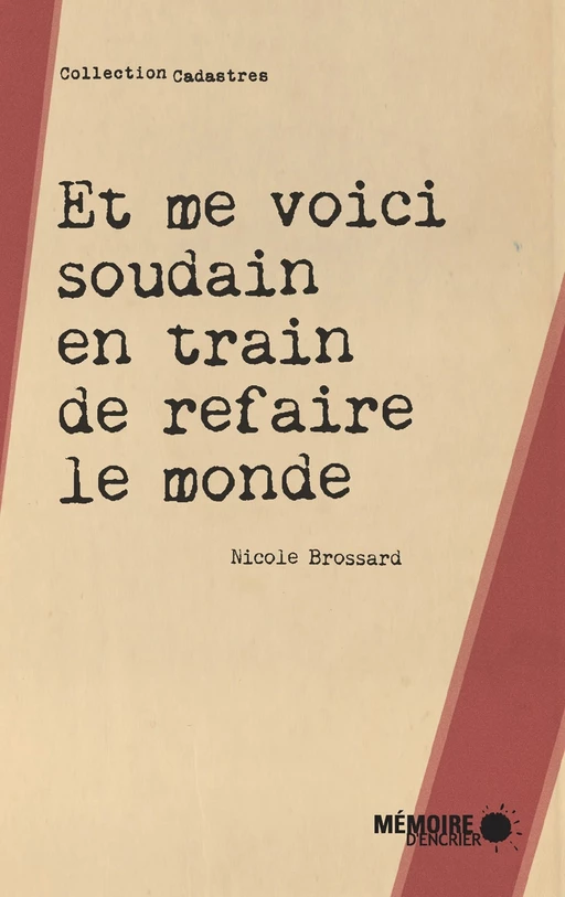 Et me voici soudain en train de refaire le monde - Nicole Brossard - Mémoire d'encrier