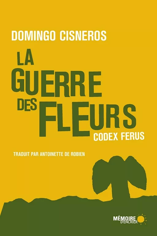 La guerre des fleurs - Codex Ferus - Domingo Cisneros - Mémoire d'encrier