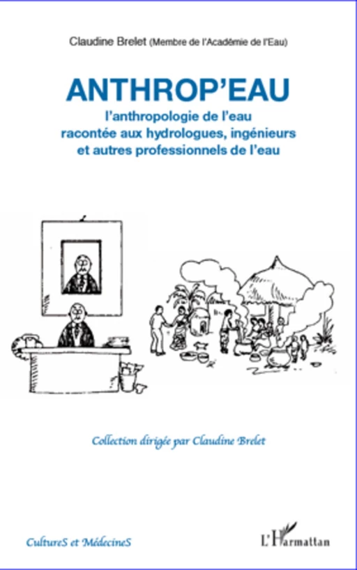 Anthrop'eau. L'anthropologie de l'eau racontée aux hydrologues, ingénieurs et autres professionnels de l'eau -  Brelet claudine - Editions L'Harmattan