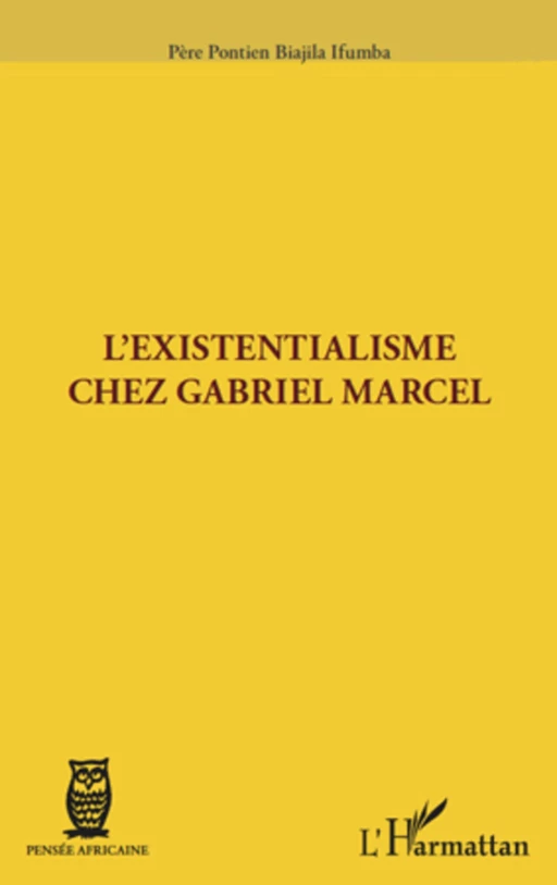 L'existentialisme chez Gabriel Marcel - Pontien Biajila Ifumba - Editions L'Harmattan