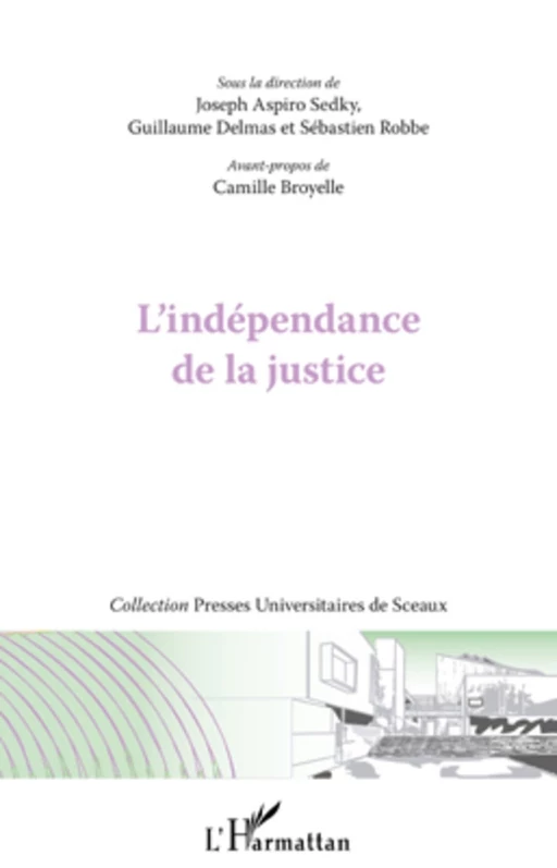 L'indépendance de la justice - Joseph Aspiro Sedky, Guillaume Delmas, Sébastien Robbe - Editions L'Harmattan