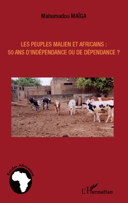 Les peuples maliens et africains : 50 ans d'indépendance ou de dépendance ?