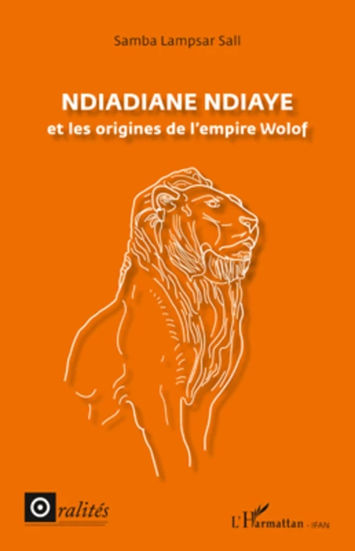 Ndiadiane Ndiaye et les origines de l'empire wolof - Samba Lampsar Sall - Editions L'Harmattan