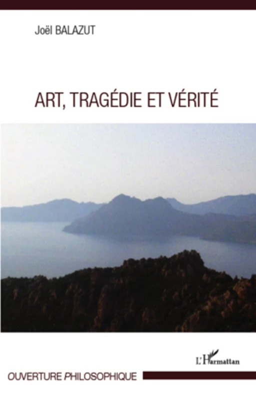 Art, Tragédie et Vérité - Joël Balazut - Editions L'Harmattan