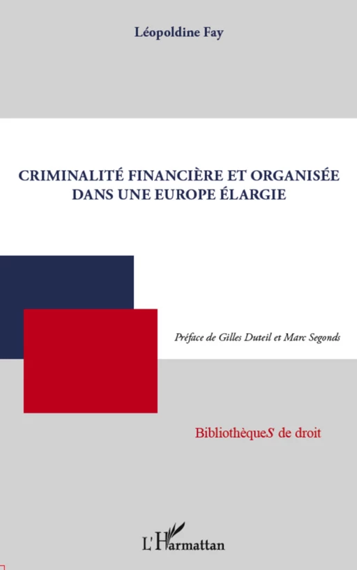 Criminalité financière et organisée dans une Europe élargie - Léopoldine FAY - Editions L'Harmattan