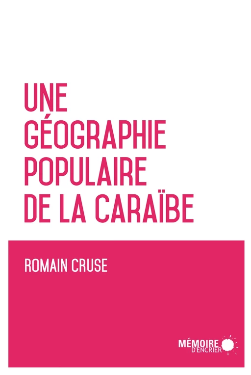 Une géographie populaire de la Caraïbe - Romain Cruse - Mémoire d'encrier