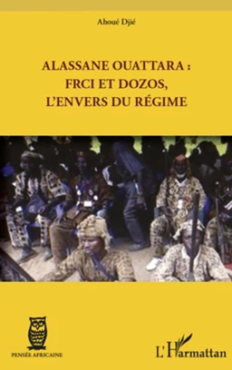 Alassane Ouattara : FRCI et Dozos, l'envers du régime