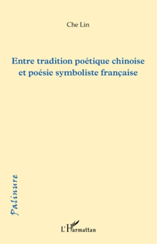 Entre tradition poétique chinoise et poésie symboliste française -  Che Lin - Editions L'Harmattan