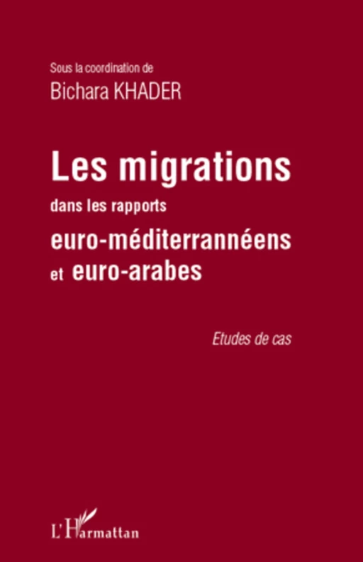 Les migrations dans les rapports euro-méditerranéens et euro-arabes - Bichara Khader - Editions L'Harmattan