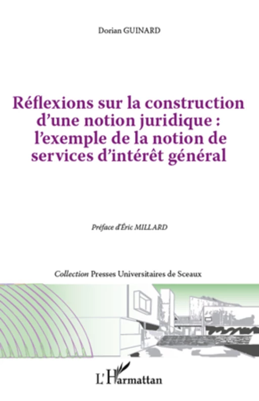 Réflexions sur la construction d'une notion juridique : l'exemple de la notion de services d"intérêt général - Dorian Guinard - Editions L'Harmattan