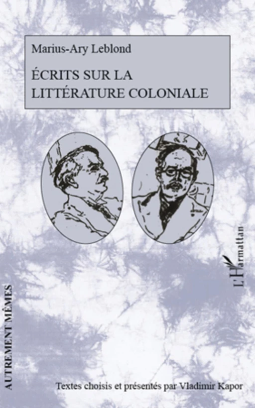 Ecrits sur la littérature coloniale - Marius-Ary Leblond - Editions L'Harmattan