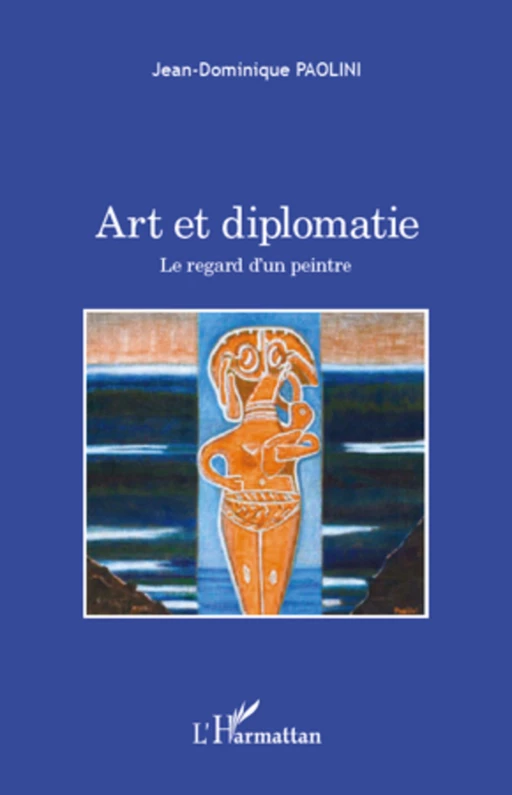 Art et diplomatie - Jean-Dominique Paolini - Editions L'Harmattan