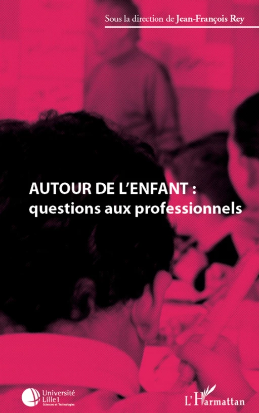 Autour de l'enfant : questions aux professionnels - Jean-François Rey - Editions L'Harmattan