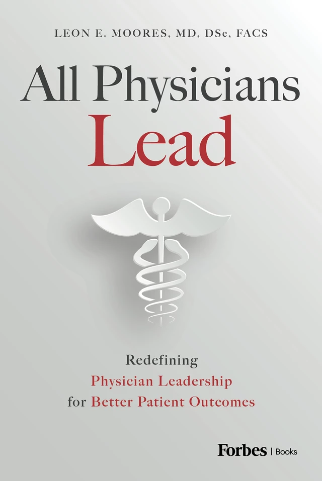 All Physicians Lead - Leon E. Moores - Forbes Books