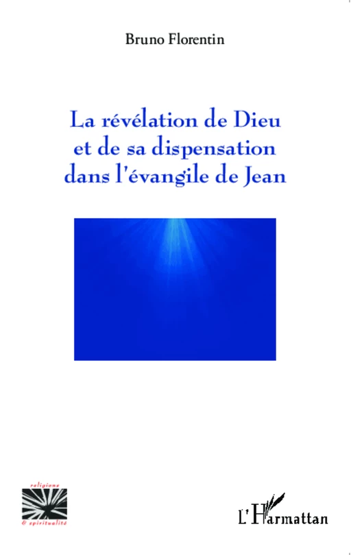 La révélation de Dieu et de sa dispensation dans l'évangile de Jean - Bruno Florentin - Editions L'Harmattan