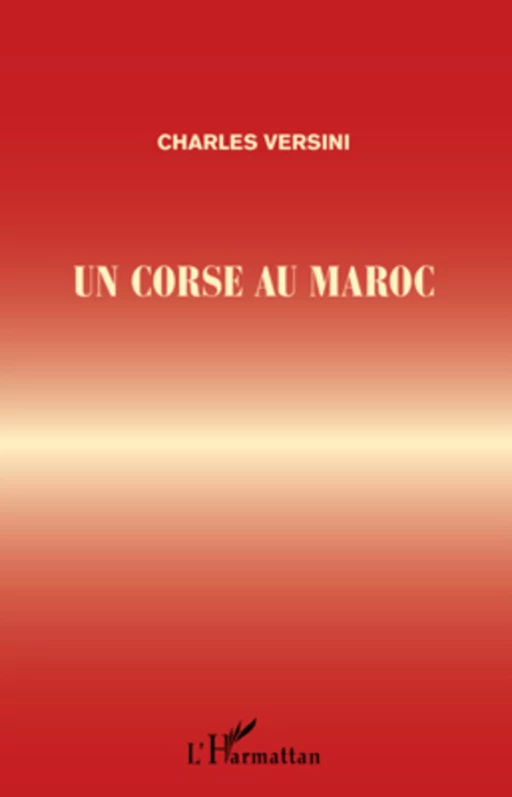 UN CORSE AU MAROC - Charles Versini - Editions L'Harmattan