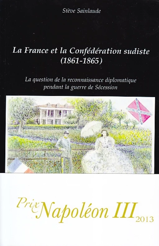 La France et la Confédération sudiste (1861-1865) - Stève Sainlaude - Editions L'Harmattan