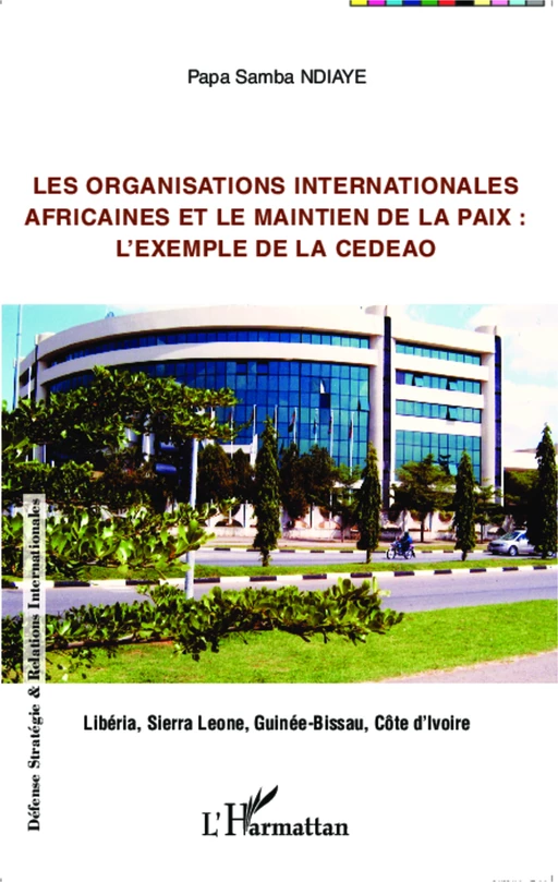 Les organisations internationales africaines et le maintien de la paix : - Papa Samba Ndiaye - Editions L'Harmattan