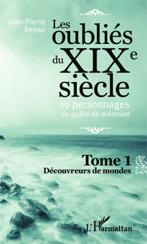 Les oublié du XIXe siècle (Tome 1) - Jean-Pierre Renau - Editions L'Harmattan