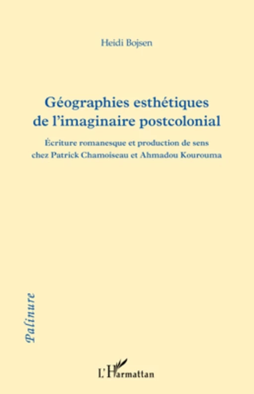 Géographies esthétiques de l'imaginaire postcolonial - Heidi Bojsen - Editions L'Harmattan