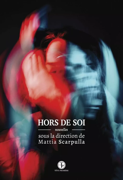 Hors de soi - Mattia Scarpulla, Chantal Garand, Ayavi Lake, Sara Lazzaroni, Éric LeBlanc, Karine Légeron, Éric Mathieu, Félix Villeneuve - Productions Somme toute