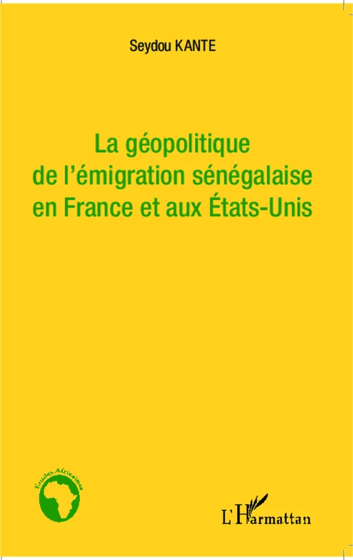 La géopolitique de l'émigration sénégalaise en France et aux Etat-Unis - Seydou Kanté - Editions L'Harmattan