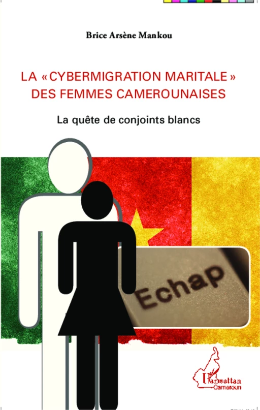 La "cybermigration maritale" des femmes camerounaises - Brice Arsène Mankou - Editions L'Harmattan