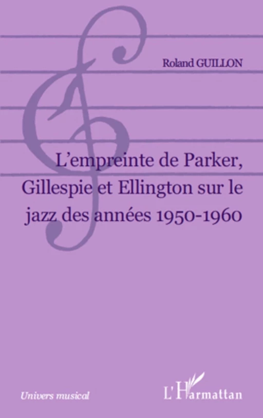 L Empreinte de Parker, Gillespie et Ellington sur le jazz des années 1950-1960 - Roland Guillon - Editions L'Harmattan