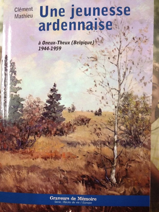 Une jeunesse ardennaise à Oneux-Theux (Belgique) 1944-1959 - Clément Mathieu - Editions L'Harmattan