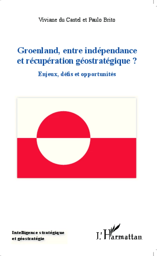 Groenland entre indépendance et récupération géostratégique ? - Paulo Brito, Viviane Du Castel - Editions L'Harmattan