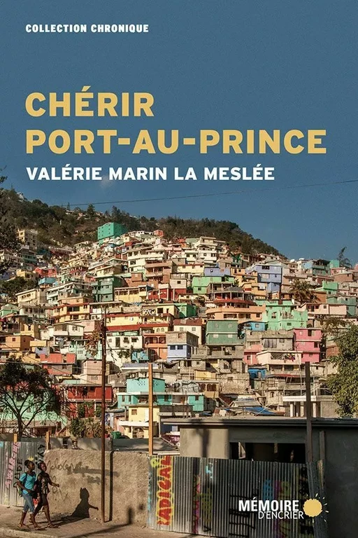 Chérir Port-au-Prince - Valérie Marin La Meslée - Mémoire d'encrier