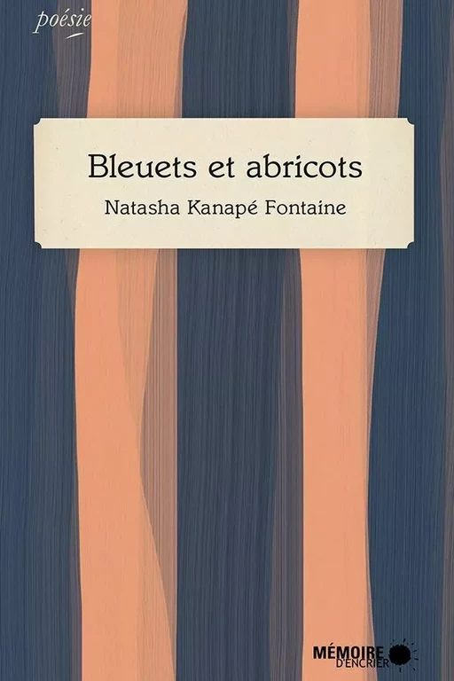 Bleuets et abricots - Natasha Kanapé Fontaine - Mémoire d'encrier