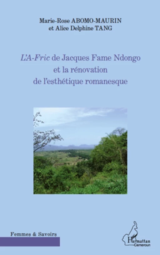 L'A-Fric de Jacques Fame Ndongo et la rénovation de l'esthétique romanesque - Marie-Rose Abomo-Mvondo/Maurin - Editions L'Harmattan