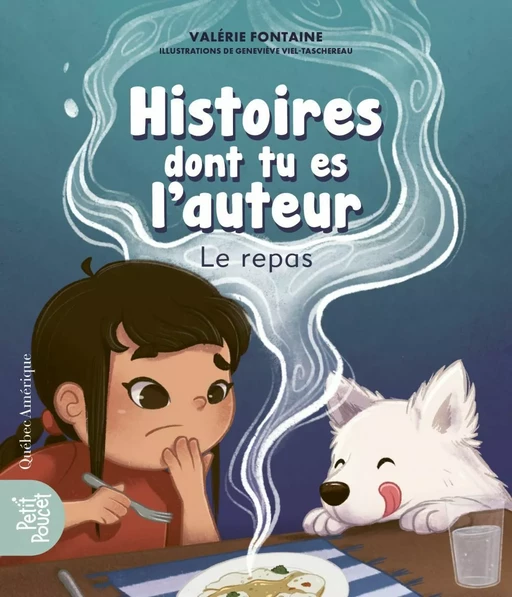 Histoires dont tu es l’auteur - Le repas - Valérie Fontaine - Québec Amérique