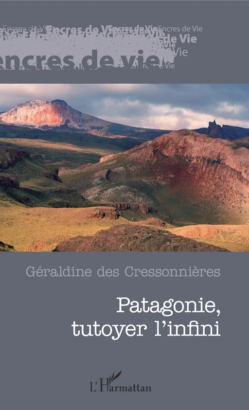 Patagonie, tutoyer l'infini - Géraldine des Cressonnières - Editions L'Harmattan