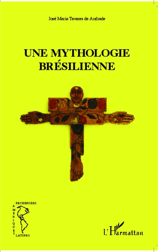 Une mythologie brésilienne - José-Maria Tavares de Andrade - Editions L'Harmattan