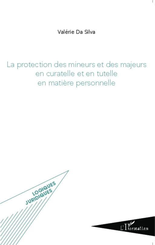 La protection des mineurs et des majeurs en curatelle et en tutelle en matière personnelle - Valérie Da Silva - Editions L'Harmattan